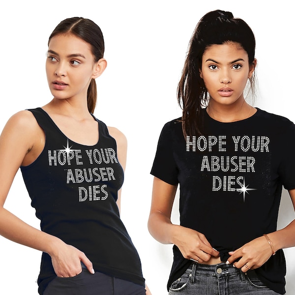 Hope Your Abuser Dies Rhinestone Tank Top - Bedazzled Custom Shirt, Bedazzled Tank, Block Font, Domestic Violence Awareness Shirt, DVAM