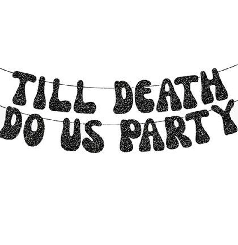 May include: A black glittery banner featuring the text TILL DEATH DO US PARTY arranged in two rows. The letters have a wavy, bold font style and are strung together on thin horizontal lines, creating a decorative hanging sign for events.