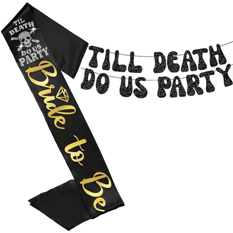 May include: A black satin sash featuring the gold text Bride to Be, a diamond icon, and a skull graphic with the text TIL DEATH DO US PARTY. Accompanying the sash is a black glittery banner with the text TILL DEATH DO US PARTY on two strings.