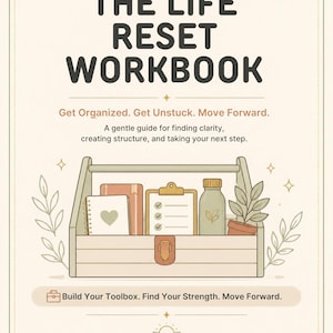 May include: The Life Reset Workbook cover features a light-colored toolbox illustration containing a notebook with a heart, a clipboard, a bottle, and a potted plant. Text reads: The Life Reset Workbook, Get Organized. Get Unstuck. Move Forward.