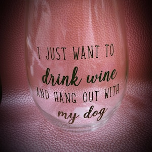 I just want to drink wine and hang out with my dog wine glass, dog lover, mans best friend, wine glass, witty wine glass,
