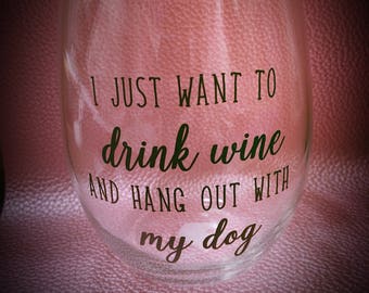 I just want to drink wine and hang out with my dog wine glass, dog lover, mans best friend, wine glass, witty wine glass,