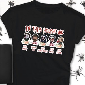 In this house we, Halloween shirt, scary movie, saw movie, IT, scream, Mike Meyers, Halloween friends, Halloween shirt, Freddie,