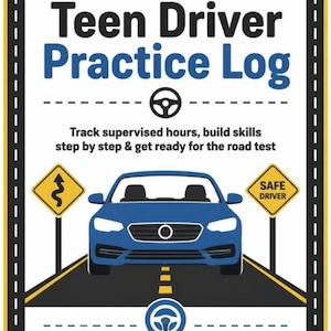 May include: A white Teen Driver Practice Log document with a blue car graphic, road imagery, and yellow warning signs. Text includes: Teen Driver Practice Log, Track supervised hours, build skills step by step & get ready for the road test, SAFE DRIVER, and Printable Log | 11 Pages.