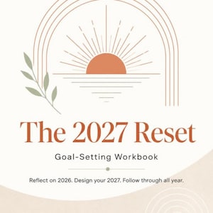 May include: A goal-setting workbook titled The 2027 Reset. The cover features a terracotta sun rising over a horizon line, framed by an arch. A sage green leaf sprig is on the left. Text reads: The 2027 Reset, Goal-Setting Workbook, Reflect on 2026. Design your 2027. Follow through all year.