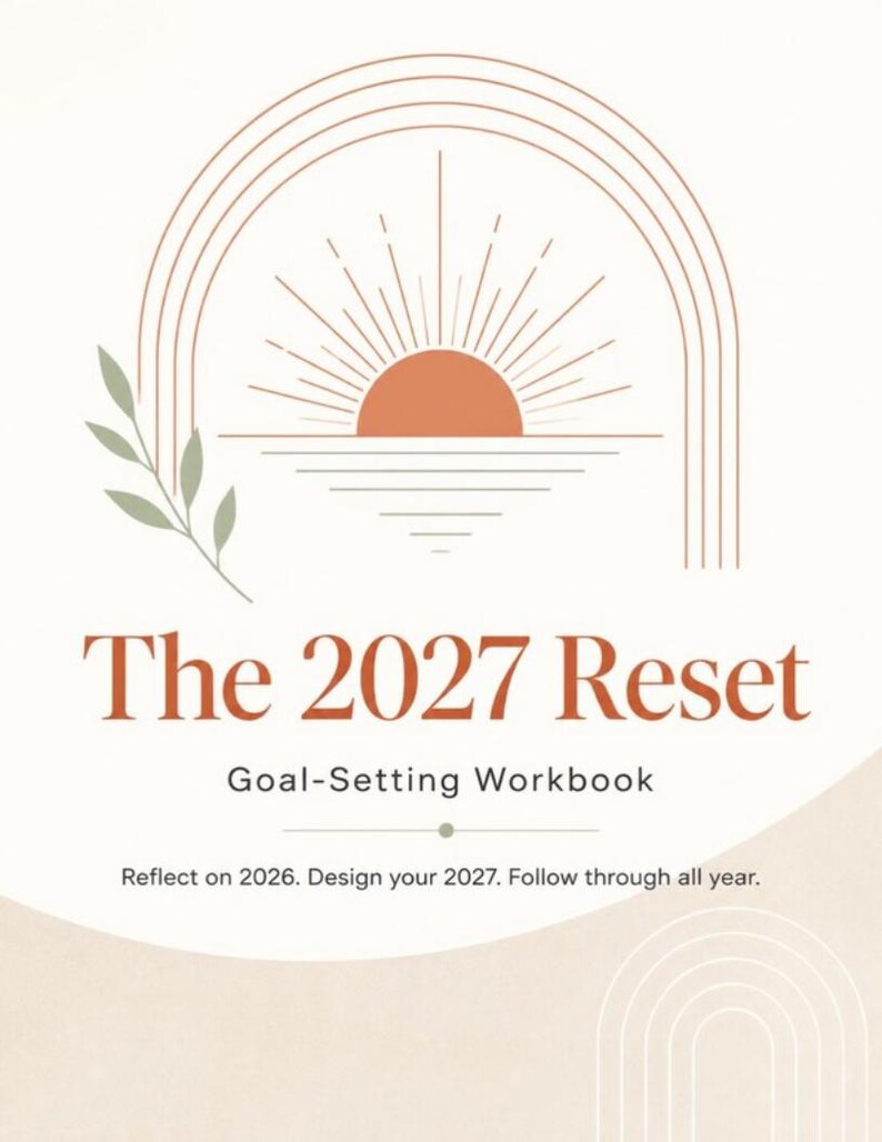 May include: A goal-setting workbook titled The 2027 Reset. The cover features a terracotta sun rising over a horizon line, framed by an arch. A sage green leaf sprig is on the left. Text reads: The 2027 Reset, Goal-Setting Workbook, Reflect on 2026. Design your 2027. Follow through all year.