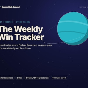 May include: A digital document titled The Weekly Win Tracker by Career High Ground, Edition 2028. The dark blue background features a teal planet graphic. Text includes Get Promoted, Every Friday, and Five minutes every Friday. By review season, your wins are already written down. Includes buttons for Instant download, 5 files, Browser, PDF or spreadsheet, and 5 minutes a week.