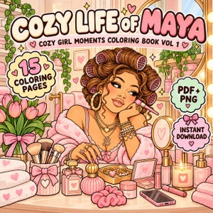 May include: A digital coloring book cover titled COZY LIFE OF MAYA COZY GIRL MOMENTS COLORING BOOK VOL 1 featuring an illustration of a person with hair rollers, wearing a pink robe, surrounded by makeup, perfume, and flowers.