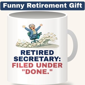 May include: A white ceramic mug featuring a cartoon of a gray-haired person in a blue blazer riding an office chair like a surfboard on a wave of paper files. The text reads: RETIRED SECRETARY: FILED UNDER "DONE." and Funny Retirement Gift.