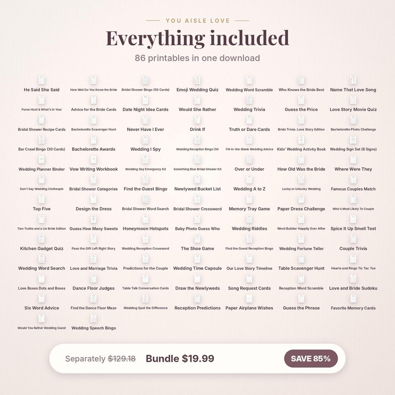 May include: A digital collection of 86 printable wedding games and activities titled You Aisle Love. The list includes items like He Said She Said, Bridal Shower Bingo, Emoji Wedding Quiz, and Wedding Trivia, organized in a grid format.