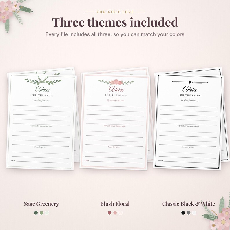 May include: Three printable advice cards for the bride with the text "Advice FOR THE BRIDE". The designs include a sage greenery motif, a blush floral arrangement, and a classic black and white border with lines for writing.