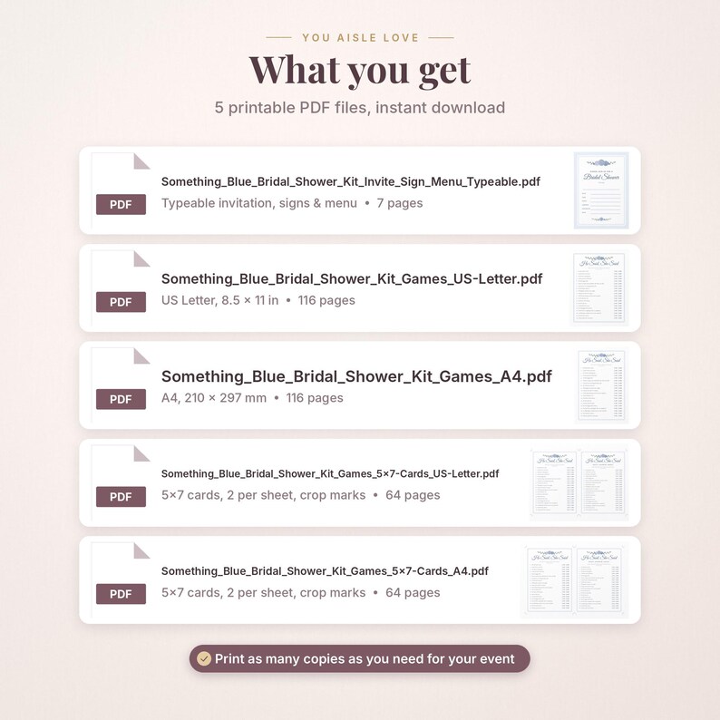 May include: A digital list of five printable PDF files titled You Aisle Love. The files include Something_Blue_Bridal_Shower_Kit_Invite_Sign_Menu_Typeable.pdf, Games_US-Letter.pdf, Games_A4.pdf, Games_5x7-Cards_US-Letter.pdf, and Games_5x7-Cards_A4.pdf.