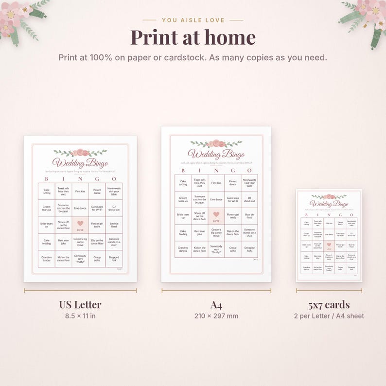 May include: Three white Wedding Bingo game cards with pink floral accents and text. The cards are labelled US Letter 8.5 x 11 in, A4 210 x 297 mm, and 5x7 cards. The top text reads You Aisle Love Print at home, Print at 100% on paper or cardstock.