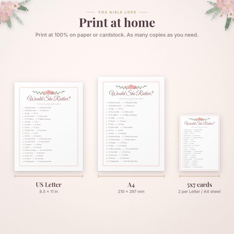 May include: A printable Would She Rather game set featuring floral accents and text. Includes three document sizes: US Letter 8.5 x 11 inches, A4 210 x 297 mm, and 5x7 inch cards. The design includes instructions to print at 100% on paper or cardstock.