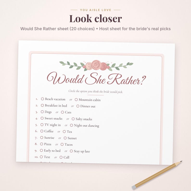 May include: A white Would She Rather game sheet with a floral header, featuring 10 numbered questions with circular checkboxes for selecting preferences. The text includes You aisle love, Look closer, and Would She Rather.