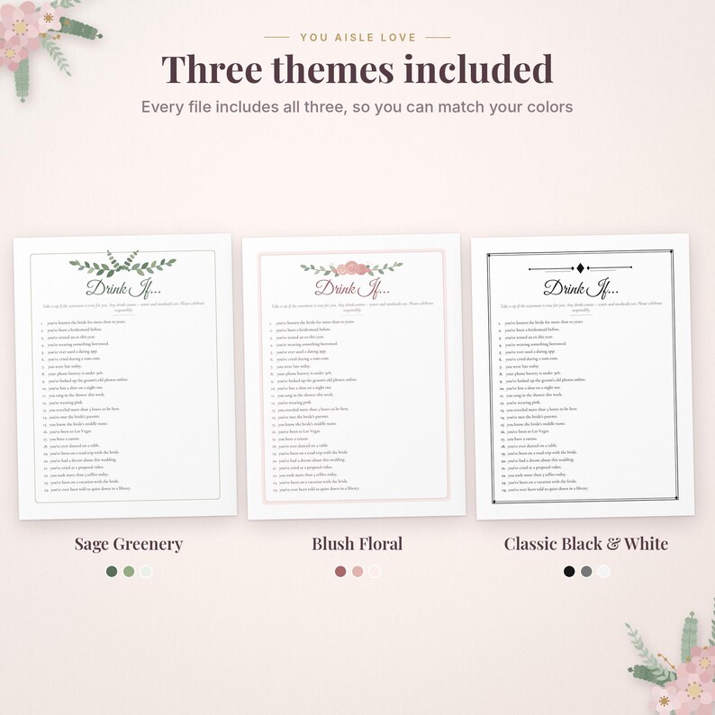 May include: Three printable game sheets titled Drink If with lists of prompts. The designs include Sage Greenery with green leaves, Blush Floral with pink flowers, and Classic Black & White with a simple border. Text reads You Aisle Love.