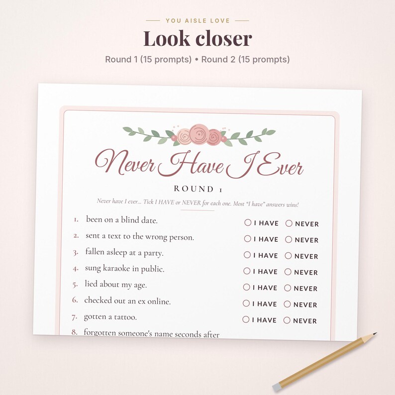 May include: A Never Have I Ever game card featuring a floral header with pink roses and green leaves. The text includes Round 1, 15 prompts, and a list of numbered statements with I HAVE and NEVER checkboxes for each. A wooden pencil lies nearby.