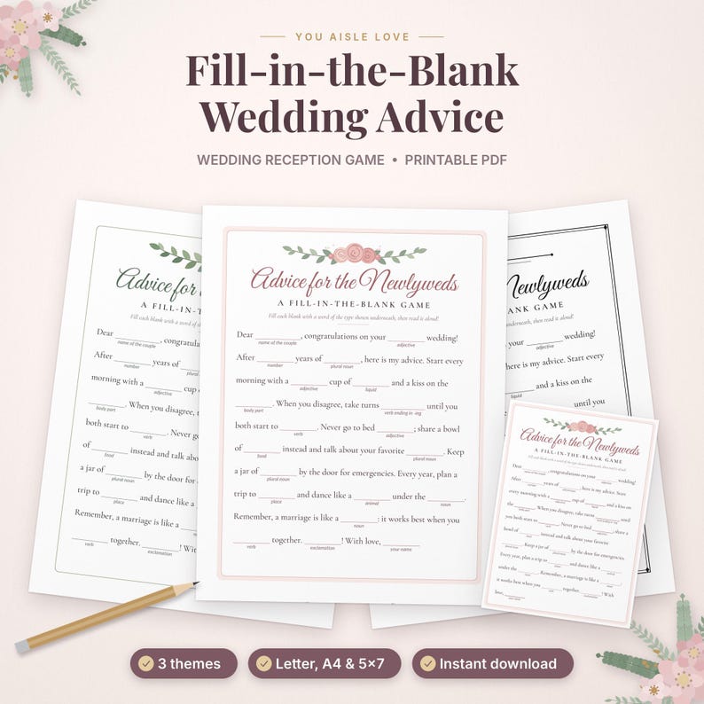 May include: A printable wedding reception game titled Fill-in-the-Blank Wedding Advice. The white paper sheets feature floral accents, the text Advice for the Newlyweds, and blank lines for guests to write in words to complete the advice.