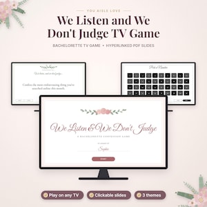 May include: A digital bachelorette party game titled We Listen and We Don't Judge displayed on three computer screens. The slides feature floral accents, a numbered selection grid, and a confession prompt. Text includes "In honor of Sophie" and "Start" button.