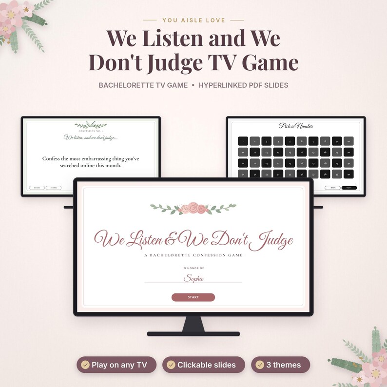 May include: A digital bachelorette party game titled We Listen and We Don't Judge displayed on three computer screens. The slides feature floral accents, a numbered selection grid, and a confession prompt. Text includes "In honor of Sophie" and "Start" button.