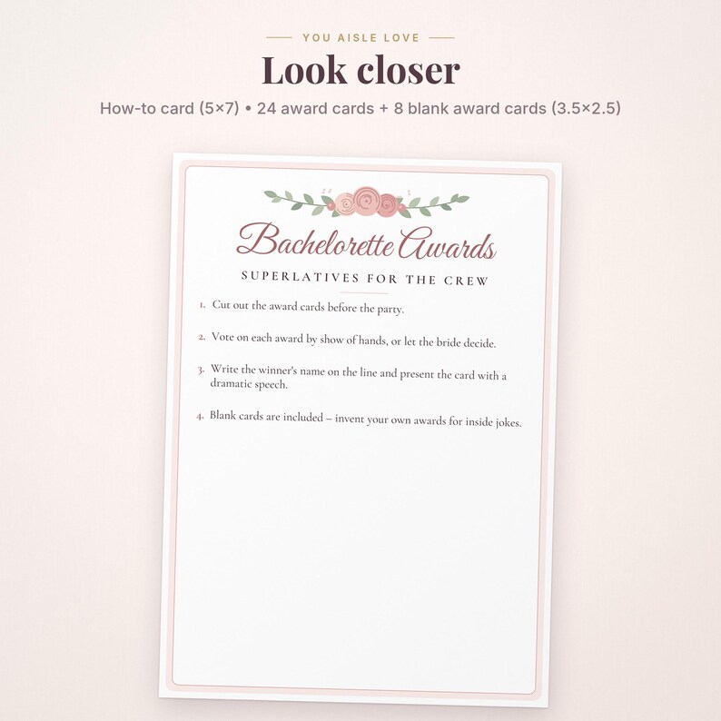 May include: A white how-to card measuring 5x7 inches with a pink floral header. The text reads: You aisle love, Look closer, Bachelorette Awards, Superlatives for the crew, and four numbered instructions for 24 award cards and 8 blank cards.