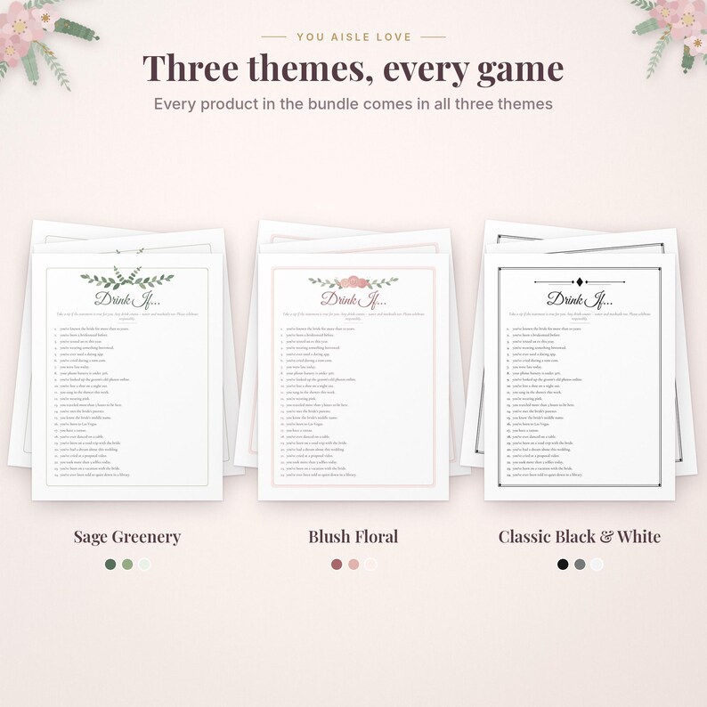 May include: Three stacks of printed game cards titled Drink If, featuring Sage Greenery, Blush Floral, and Classic Black & White themes. Each card lists numbered rules with text headers. The top text reads You Aisle Love, Three themes, every game.