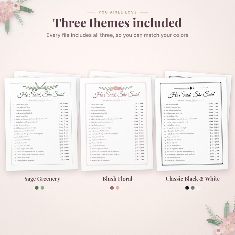 May include: Three printable game sheets titled He Said, She Said with lists of questions and checkboxes. The designs include a sage greenery theme, a blush floral theme, and a classic black and white theme with decorative borders.