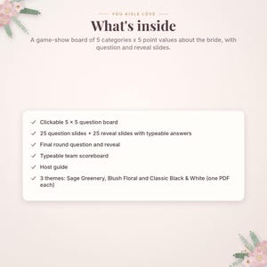 May include: A digital game show board featuring 5 categories and 5 point values about the bride. Includes clickable question boards, 25 question and reveal slides with typeable answers, a final round, a team scoreboard, and a host guide.