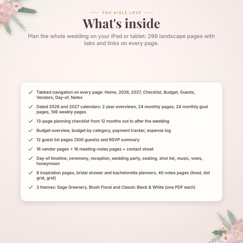 May include: A digital wedding planner for iPad or tablet titled You Aisle Love. It features 299 landscape pages with tabbed navigation, 2026 and 2027 calendars, checklists, budget trackers, guest lists, vendor logs, and three themes: Sage Greenery, Blush Floral, and Black & White.