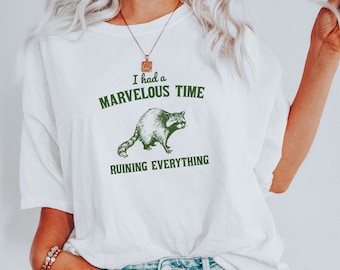 I Had A Marvelous Time Ruining Everything Funny Raccoon Trash Panda Funny Cute Sarcastic Shirts Ultra Soft Graphic Tee Unisex Soft T-shirt