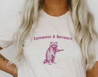 Expensive and Difficult Girl Friend Funny Raccoon Trash Panda Funny Cute Sarcastic Shirts Ultra Soft Graphic Tee Unisex Soft T-shirt