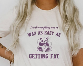 I Wish Everything Was As Easy As Getting Fat Funny Cute Panda Bear Eating Bamboo Sarcastic Shirt Ultra Soft Graphic Tee Unisex Soft T-shirt