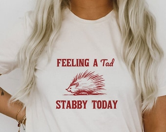 Feeling a Tad Stabby Hedgehog Porcupine Funny Vintage Animal Cute Sarcastic Shirt Ultra Soft Graphic Tee Unisex Soft T-shirt