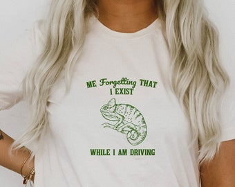 Me Forgetting I Exist While I Am Driving Chameleon Gecko Funny Lizard Cute Sarcastic Vintage Animals Shirts Graphic Unisex Soft T-shirt