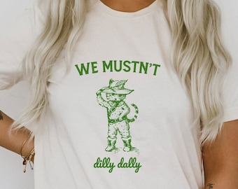 We Mustn't Dilly Dally Puss and Boots Cat Cute Parody Funny Cute Sarcastic Shirts Ultra Soft Graphic Tee Unisex Soft T-shirt