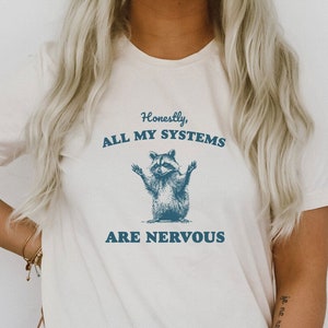 Honestly All My Systems Are Nervous Funny Raccoon  Trash Panda Funny Cute Sarcastic Shirts Ultra Soft Graphic Tee Unisex Soft T-shirt