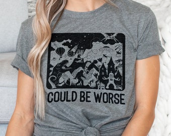 Could Be Worse | Funny Meltdown Graphic Tee T-shirts | UNISEX Relaxed Jersey T-Shirt for Women