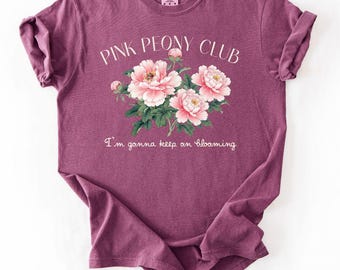 Pink Peony Club Flower Gardener Spring Florals - Choose T-Shirt or Sweatshirt