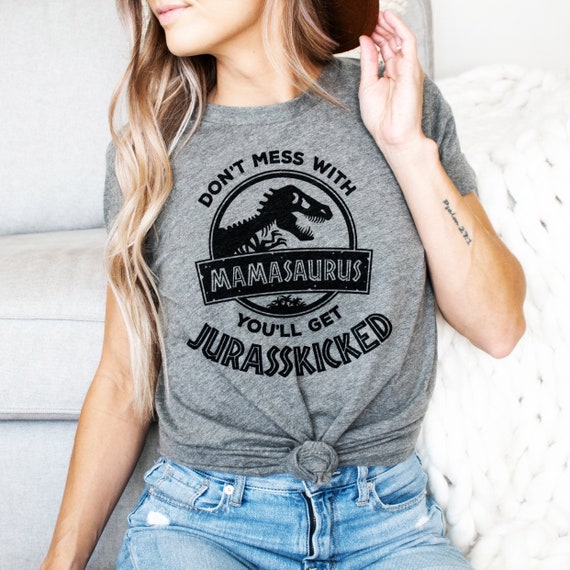 Don't Mess With Momasaurus You'll Get Jurasskicked Tee Don't Mess With Momasaurus You'll Get Jurasskicked Tee
