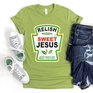 May include: Green t-shirt with a ketchup-style label that says "Relish Sweet Jesus" with the text "Psalm 34:3" and "Let's exalt his name together".