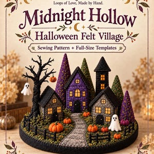 May include: A sewing pattern and full-size template set titled LunaLoopcraft Midnight Hollow Halloween Felt Village. The image displays a miniature felt village with houses, trees, ghosts, and pumpkins on a circular base.
