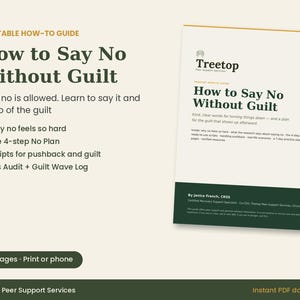 May include: A printable 15-page PDF guide titled How to Say No Without Guilt by Treetop Peer Support Services. The document features a dark green and cream color scheme, outlining a 4-step plan, scripts for pushback, and a guilt wave log.