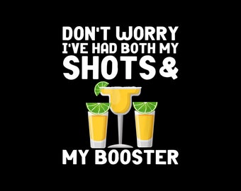 Don't Worry I've Had Both My Shots And My Booster Tequila Digital PNG