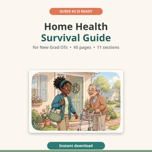 May include: A digital document titled Home Health Survival Guide for New Grad OTs, 45 pages, 11 sections. The cover features an illustration of a healthcare professional with a green bag visiting an elderly person using a walker.