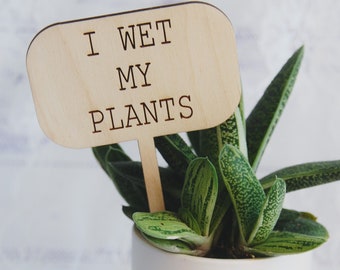 I wet my plants sign, Funny Wood Plant Markers, Plant Lover Plant Picks, Houseplant Tag, Indoor Plant Sign for Pot, Succulent Porch Plant