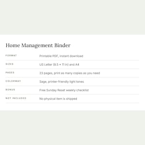 Puede incluir: Una tarjeta informativa de Home Management Binder que detalla: formato PDF imprimible, tama&ntilde;os US Letter 8.5 x 11 pulgadas y A4, 23 p&aacute;ginas, tonos claros color salvia, un bono de lista de verificaci&oacute;n semanal Sunday Reset, sin env&iacute;o f&iacute;sico.