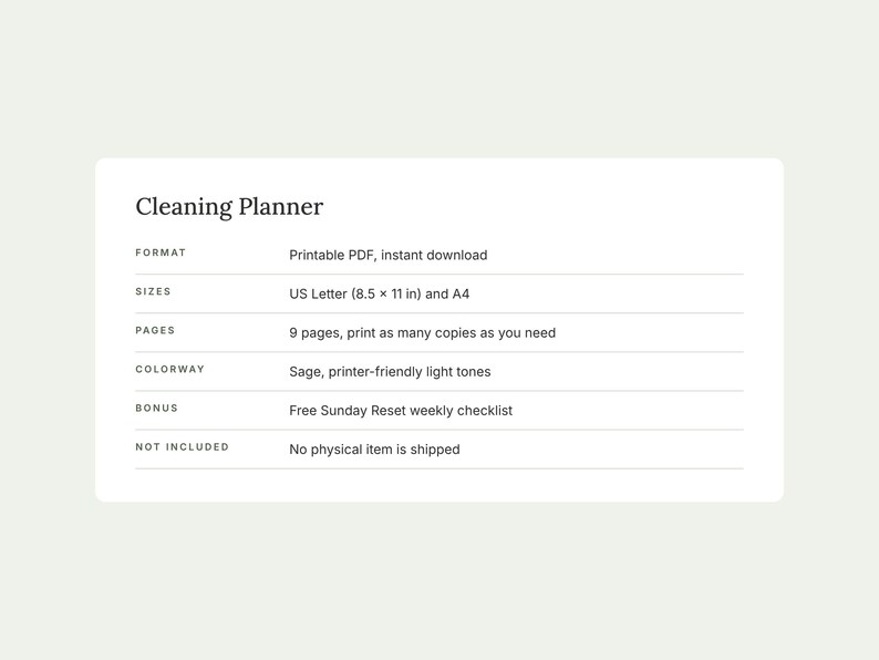 May include: A Cleaning Planner document featuring text details: Format: Printable PDF, instant download. Sizes: US Letter (8.5 x 11 in) and A4. Pages: 9 pages. Colorway: Sage, printer-friendly light tones. Bonus: Free Sunday Reset weekly checklist.