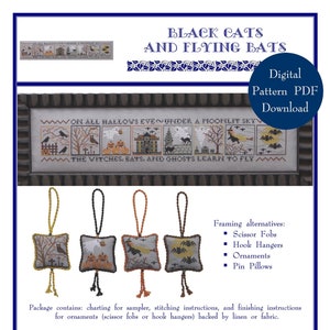 May include: A digital cross stitch pattern for a sampler featuring black cats and bats with the text "On All Hallows Eve~Under a Moonlit Sky The Witches, Bats, and Ghosts Learn to Fly". The pattern includes instructions for making ornaments, scissor fobs, and hook hangers.
