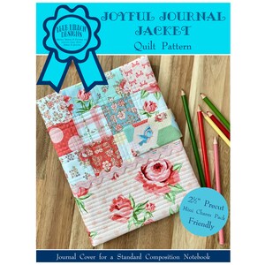 May include: A quilt pattern for a journal cover, titled "Joyful Journal Jacket". The cover is made of colorful patchwork fabric with a floral design. The pattern is 2" precut mini charm pack friendly.