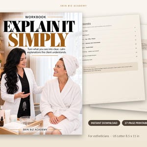 May include: A 27-page printable PDF workbook titled Explain It Simply by Skin Biz Academy. The cover features an esthetician in a white coat and a client in a white robe. Includes a table of contents page and text specifying US Letter 8.5 x 11 in.